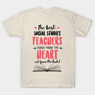 The best Social Studies Teachers teach from the Heart Quote T-Shirt